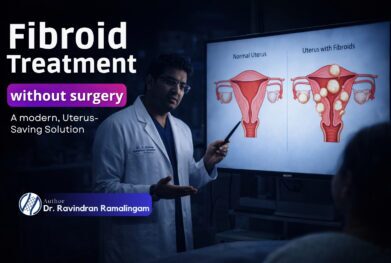Fibroid Treatment Without Hysterectomy in chennai by Dr. Ravindran Ramalingam