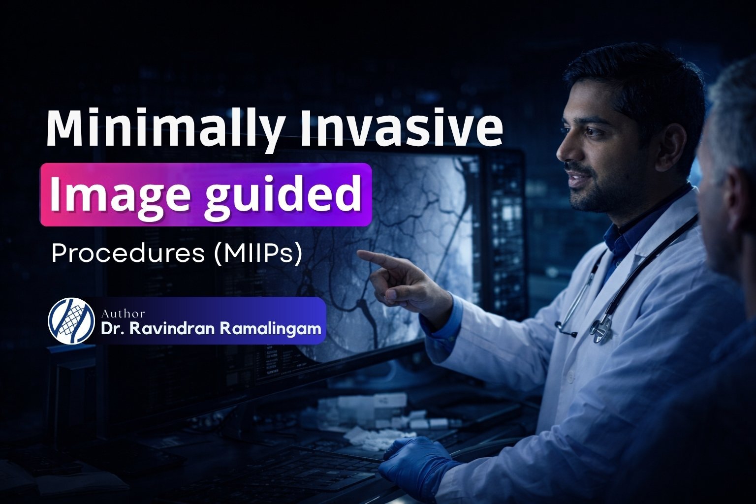 Minimally Invasive Image-Guided Procedures (MIIPs)